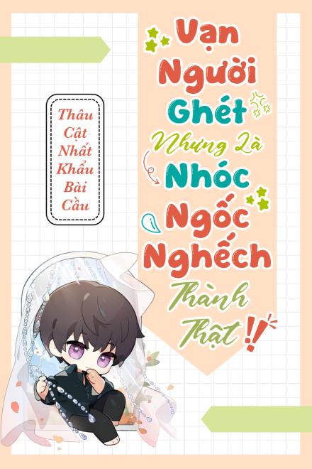 Vạn Người Ghét Nhưng Là Nhóc Ngốc Nghếch Thành Thật